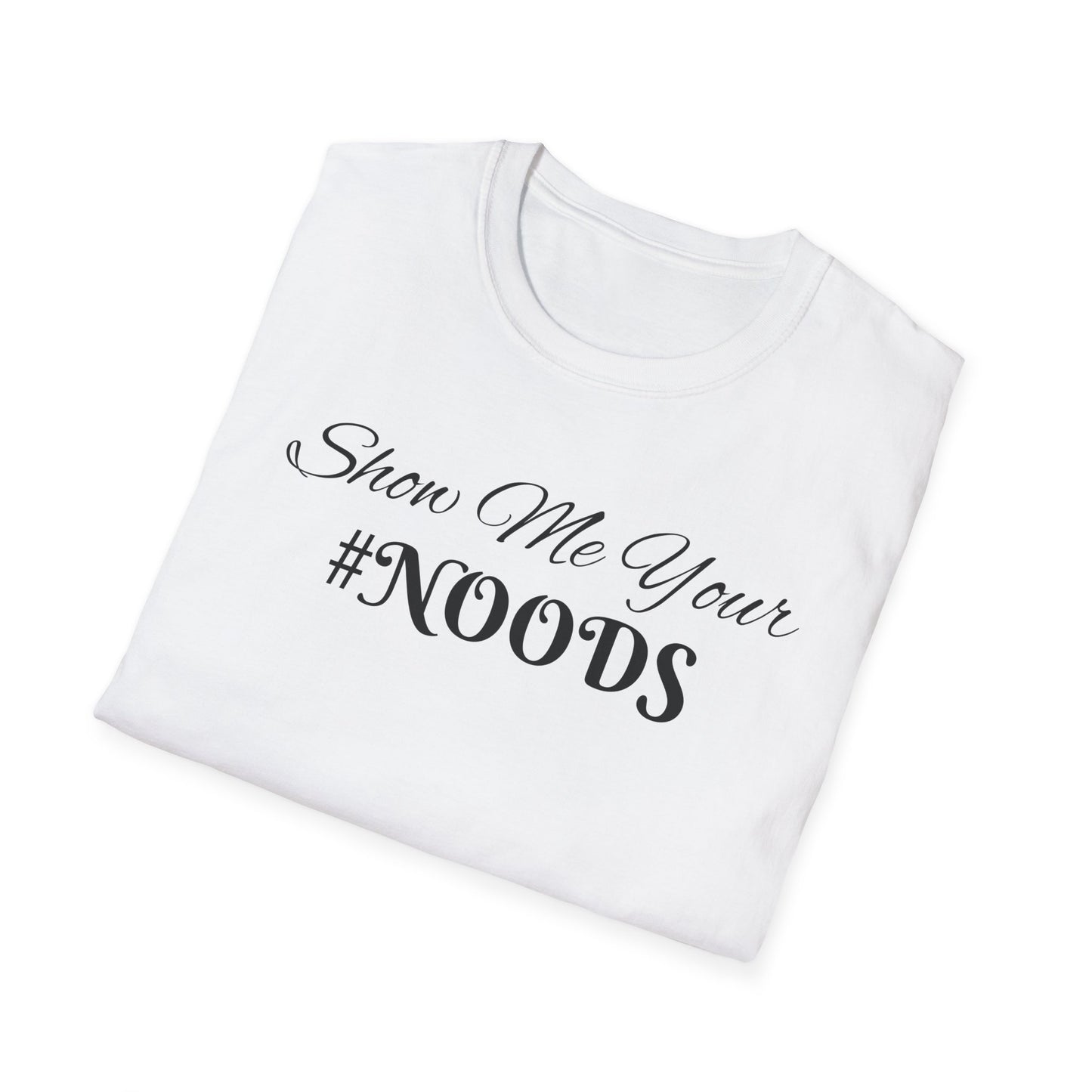 Show Me Your #NOODS Unisex Softstyle T-Shirt